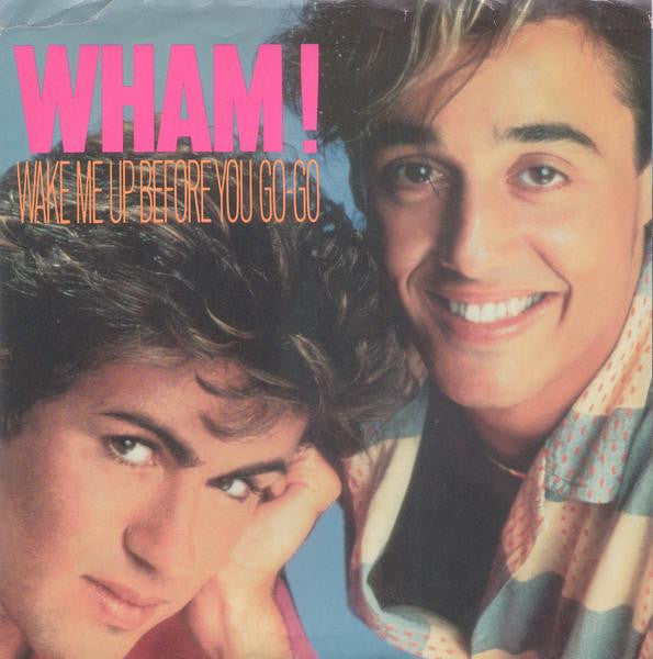 WHAM! - WAKE ME UP BEFORE YOU GO-GO (7", 45 RPM)