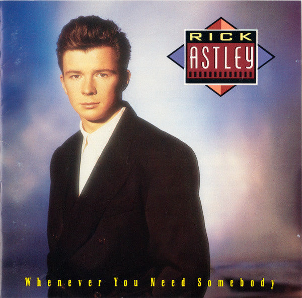RICK ASTLEY - WHENEVER YOU NEED SOMEBODY