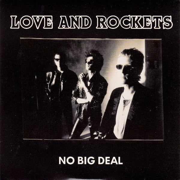 LOVE AND ROCKETS - NO BIG DEAL