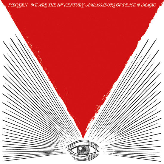 FOXYGEN - WE ARE THE 21ST CENTURY AMBASSADORS OF PEACE AND MAGIC