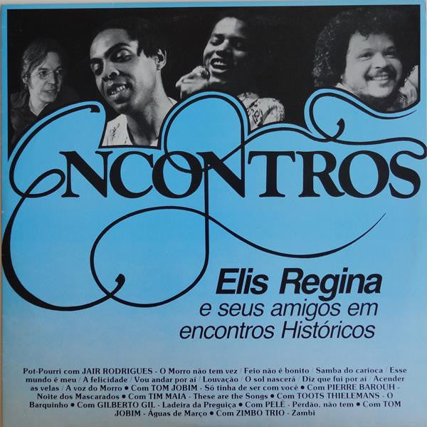 ELIS REGINA - ENCONTROS: ELIS REGINA E SEUS AMIGOS EM ENCONTROS HISTÓRICOS