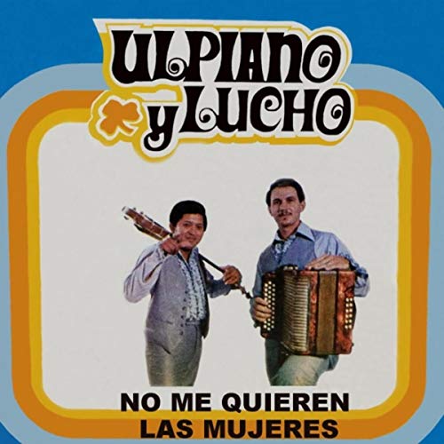 ULPIANO Y LUCHO - NO ME QUIEREN LAS MUJERES