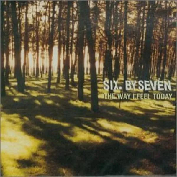 SIX BY SEVEN - THE WAY I FEEL TODAY