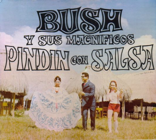 BUSH Y SUS MAGNÍFICOS - PINDIN CON SALSA