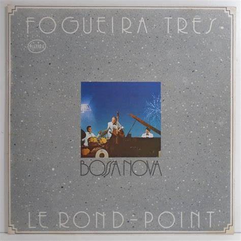 FOGUEIRA TRES - LE ROND-POINT