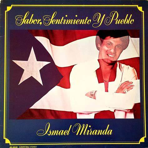 ISMAEL MIRANDA - SABOR, SENTIMIENTO Y PUEBLO