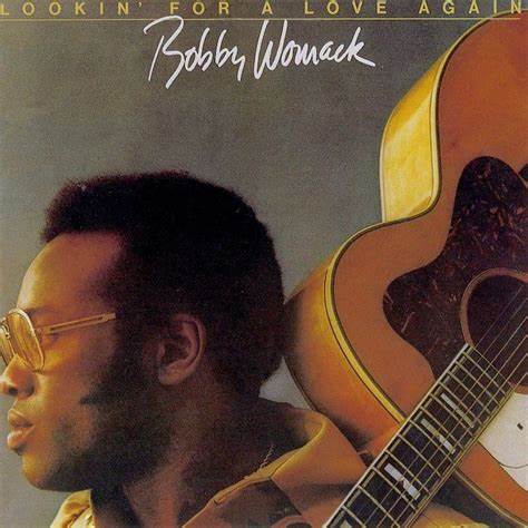 BOBBY WOMACK - LOOKIN' FOR A LOVE AGAIN