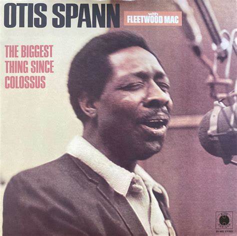 OTIS SPANN WITH FLEETWOOD MAC - THE BIGGEST THING SINCE COLOSSUS