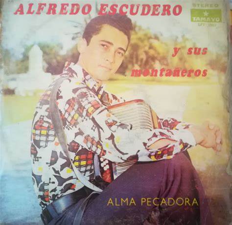 ALFREDO ESCUDERO Y SUS MONTAÑEROS - ALMA PECADORA