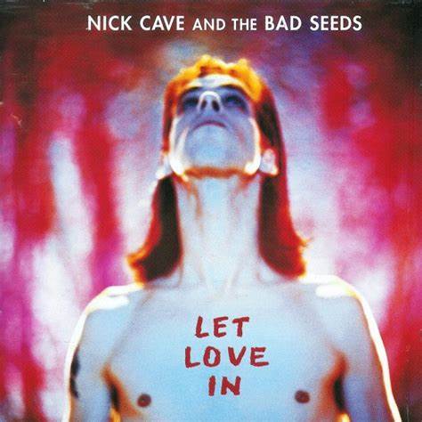 NICK CAVE AND THE BAD SEEDS - LET LOVE IN