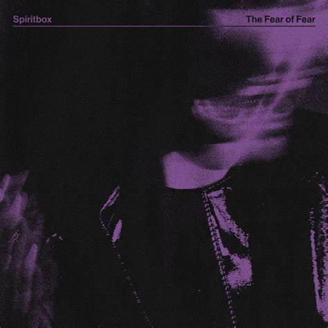 SPIRITBOX - THE FEAR OF FEAR