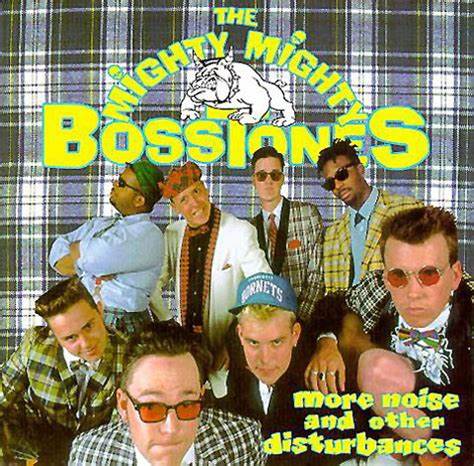 THE MIGHTY MIGHTY BOSSTONES - MORE NOISE AND OTHER DISTURBANCES