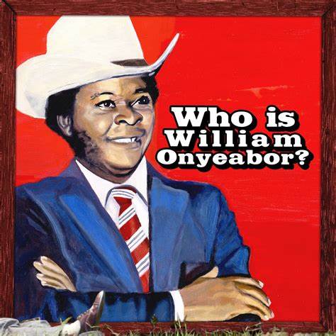 WILLIAM ONYEABOR - WHO IS WILLIAM ONYEABOR?