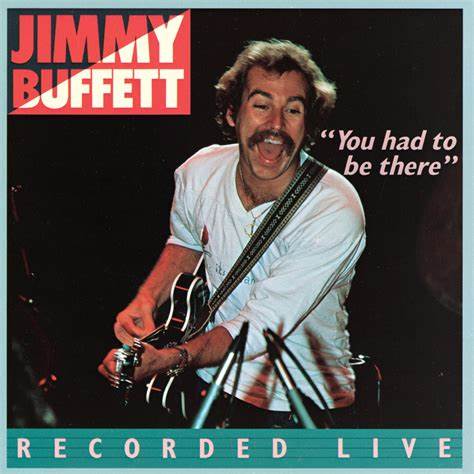 JIMMY BUFFETT - "YOU HAD TO BE THERE" - JIMMY BUFFETT IN CONCERT