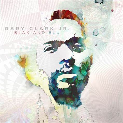 GARY CLARK JR. - BLAK AND BLU