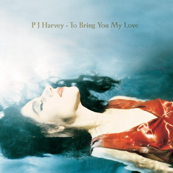 PJ HARVEY - TO BRING YOU MY LOVE