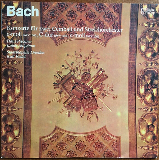 BACH, HANS PISCHNER, ISOLDE AHLGRIMM, STAATSKAPELLE DRESDEN, KURT REDEL – KONZERTE FUR ZWEI CEMBALI UND STREICHORCHESTER (C-moll BWV 1060 / C-dur BWV 1061 / C-moll BWV 1062)