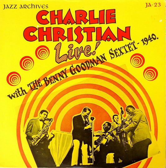 CHARLIE CHRISTIAN LIVE! WITH THE BENNY GOODMAN SEXTET - 1940