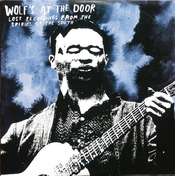 VARIOUS - WOLF´S AT THE DOOR: LOST RECORDINGS FROM THE SPIRITS OF THE SOUTH