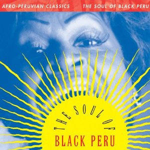 AFRO-PERUVIAN CLASSICS: THE SOUL OF BLACK PERU