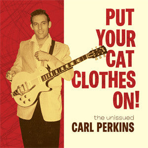 CARL PERKINS - PUT YOUR CAT CLOTHES ON!