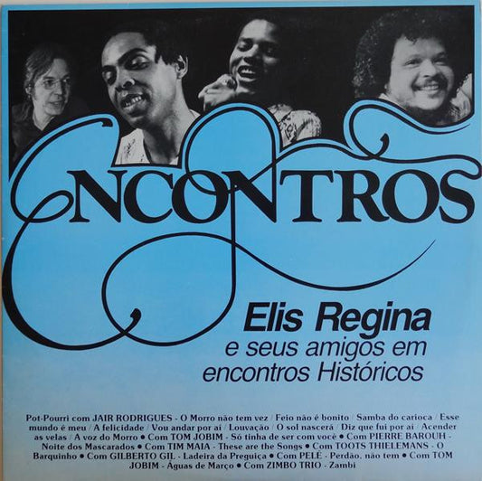 ELIS REGINA - ENCONTROS: ELIS REGINA E SEUS AMIGOS EM ENCONTROS HISTÓRICOS
