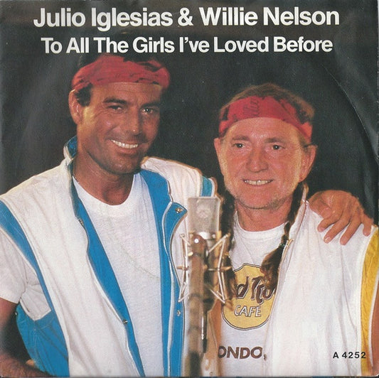 JULIO IGLESIAS & WILLIE NELSON - TO ALL THE GIRLS I'VE LOVED BEFORE (7", 45 RPM)