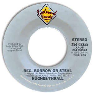 HUGHES / THRALL - BEG, BORROW OR STEAL / WHO WILL YOU RUN TO (7", 45 RPM)