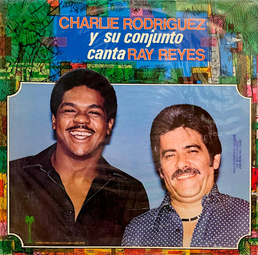 CHARLIE RODRÍGUEZ Y SU CONJUNTO CANTA RAY REYES - CHARLIE RODRÍGUEZ Y SU CONJUNTO CANTA RAY REYES