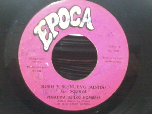 BUSH Y SU NUEVO SONIDO - PEGADITA DE LOS HOMBRES / CHICO QUIERE A DEYA (7", 45 RPM)