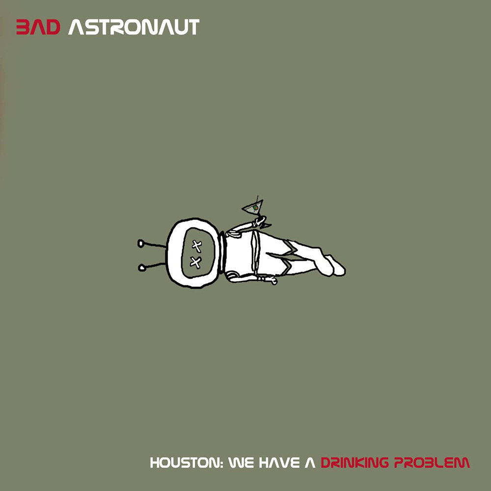 BAD ASTRONAUT - HOUSTON: WE HAVE A DRINKING PROBLEM