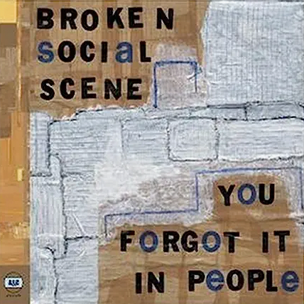 BROKEN SOCIAL SCENE - YOU FORGOT IT IN PEOPLE