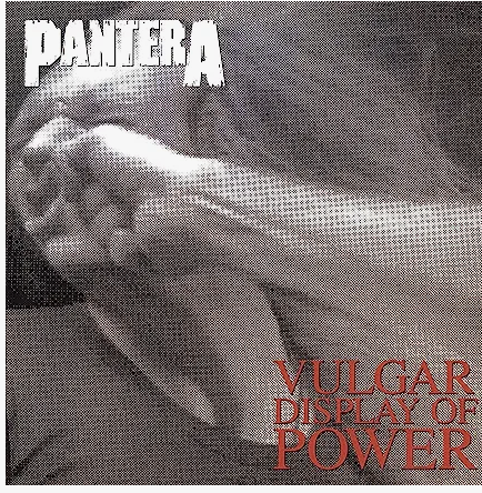 PANTERA - VULGAR DISPLAY OF POWER