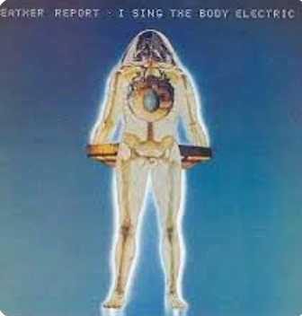 WEATHER REPORT - I SING THE BODY ELECTRIC