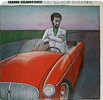 HANK CRAWFORD - DONT WORRY BOUT A THING