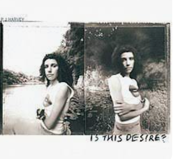 PJ HARVEY - ¿ES ESTE DESEO?