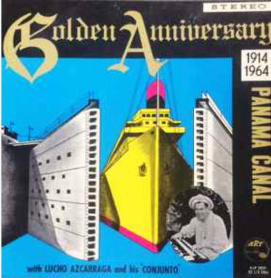 LUCHO AZCARRAGA - GOLDEN ANNIVERSARY - PANAMA CANAL 1914-1964