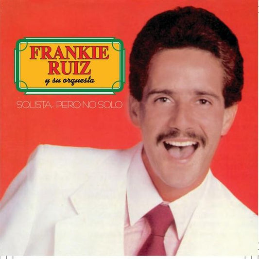 FRANKIE RUIZ - SOLISTA... PERO NO SOLO